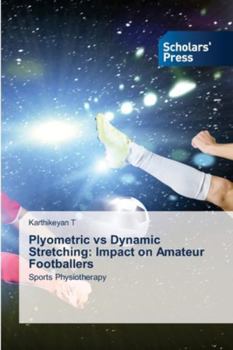 Paperback Plyometric vs Dynamic Stretching: Impact on Amateur Footballers Book
