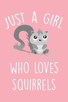 Just A Girl Who Loves Squirrels: Blank Lined Journal & Diary For Taking Notes And Writing Down Your Thoughts And Ideas, Squirrel Notebook For Girls, Best Gift For Girls Who Love Squirrels.