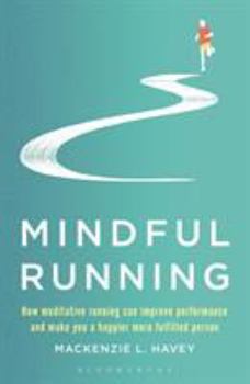 Paperback Mindful Running: How Meditative Running Can Improve Performance and Make You a Happier, More Fulfilled Person Book