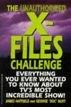 Paperback The Unauthorized X-Files Challenge: Everything You Ever Wanted to Know about TV's Most Incredible Show Book