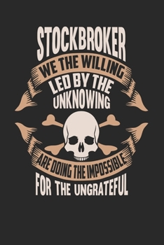 Paperback Stockbroker We The Willing Led By The Unknowing Are Doing The Impossible For The Ungrateful: Stockbroker Notebook - Stockbroker Journal - Handletterin Book