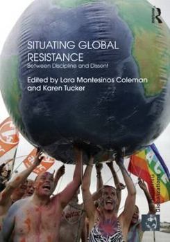 Hardcover Situating Global Resistance: Between Discipline and Dissent Book