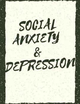 Paperback Social Anxiety and Depression Workbook: Ideal and Perfect Gift for Social Anxiety and Depression Workbook Best Social Anxiety and Depression Workbook Book