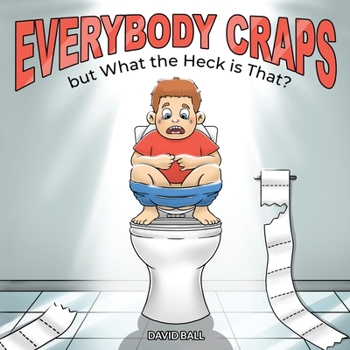 Paperback Everybody Craps but What the Heck is That? Book