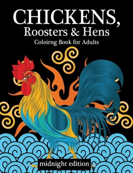 Paperback Chickens, Roosters & Hens Coloring Book for Adults Midnight Edition: A Really Relaxing Coloring Book to Calm Down & Relieve Stress on Black Background Book