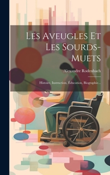 Hardcover Les Aveugles Et Les Sourds-muets: Histoire, Instruction, Éducation, Biographie... [French] Book