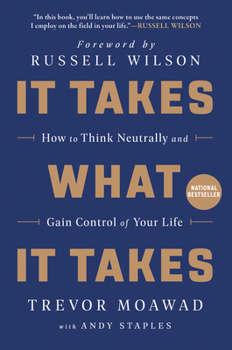 Paperback It Takes What It Takes: How to Think Neutrally and Gain Control of Your Life Book