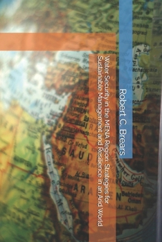 Water Security in the MENA Region: Strategies for Sustainable Management and Resilience in an Arid World