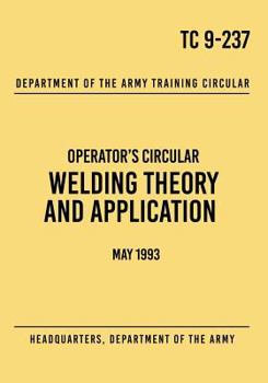 Paperback TC 9-237 Welding Theory and Application: Operator's Circular May 1993 Book