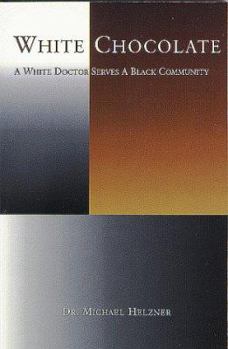 Paperback White Chocolate: A White Doctor Serves a Black Community Book