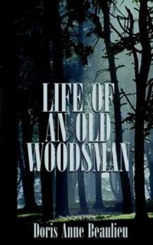 Paperback Life of an Old Woodsman: Ivan Gerald Beaulieu Sr. Book