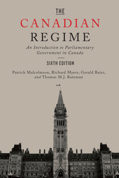 Paperback The Canadian Regime: An Introduction to Parliamentary Government in Canada, Sixth Edition Book