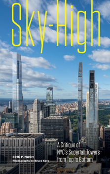 Hardcover Sky-High: A Critique of Nyc's Supertall Towers from Top to Bottom Book