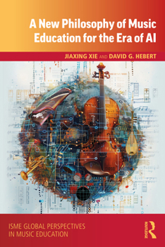A Philosophy of Music Education for the Era of AI (ISME Series in Music Education)
