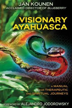 Paperback Visionary Ayahuasca: A Manual for Therapeutic and Spiritual Journeys Book