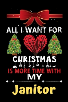 All I want for Christmas is more time with my Janitor: Christmas Gift for Janitor Lovers, Janitor Journal / Notebook / Diary / Thanksgiving & Christmas Gift