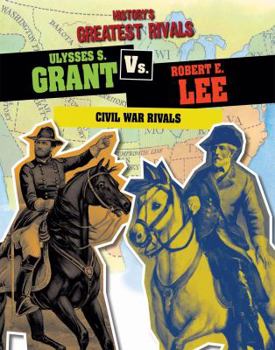 Library Binding Ulysses S. Grant vs. Robert E. Lee: Civil War Rivals Book