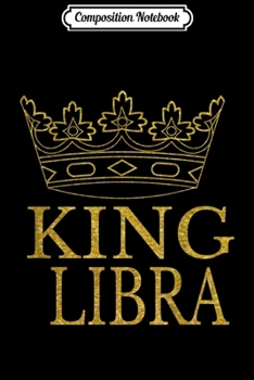 Composition Notebook: King Libra Birthday - Funny Birthday  Journal/Notebook Blank Lined Ruled 6x9 100 Pages