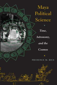 Paperback Maya Political Science: Time, Astronomy, and the Cosmos Book