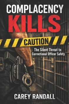 Complacency Kills: The Silent Threat to Correctional Officer Safety