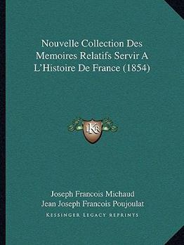 Paperback Nouvelle Collection Des Memoires Relatifs Servir A L'Histoire de France (1854) [French] Book