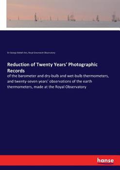 Paperback Reduction of Twenty Years' Photographic Records: of the barometer and dry-bulb and wet-bulb thermometers, and twenty-seven years' observations of the Book