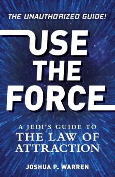 Paperback Use the Force: A Jedi's Guide to the Law of Attraction Book