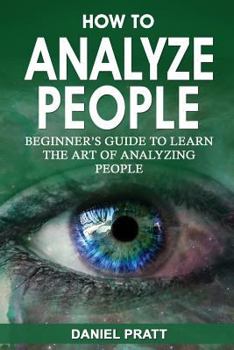 Paperback How to Analyze People: Beginner's Guide to Learn the Art of Analyzing People Book