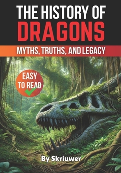 Paperback The History of Dragons: Myths, Truths, and Legacy Book