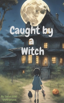 Caught by A Witch: Ria's Magical Quest of Unlocking the Power Within