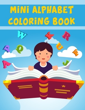Paperback Mini Alphabet Coloring Book: Mini Alphabet Coloring Book. Fun with Numbers, Letters, Shapes, Colors, Animals: Big Activity Workbook for Toddlers & Book