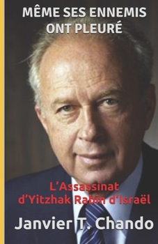 Paperback Même Ses Ennemis Ont Pleuré: L'Assassinat d'Yitzhak Rabin d'Israël [French] Book