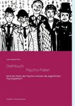 Paperback Drehbuch - Die Psycho-Paten: Sind die selbsternannten Paten der Psyche mitunter eventuell die eigentlichen Psychopathen? [German] Book