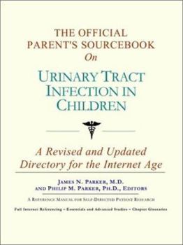 Paperback The Official Parent's Sourcebook on Urinary Tract Infection in Children: A Revised and Updated Directory for the Internet Age Book