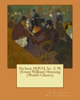 Paperback No hero. NOVEL by: E. W. (Ernest William) Hornung (World's Classics) Book