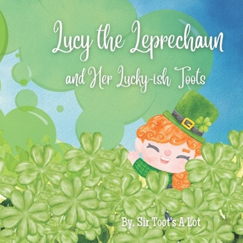 Paperback Lucy the Leprechaun and her Lucky-ish Toots: A rhyming silly story for St. Patrick's Day! Book