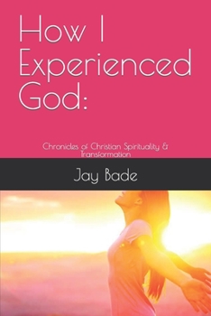 Paperback How I Experienced God: Chronicles of Christian Spirituality & Transformation Book