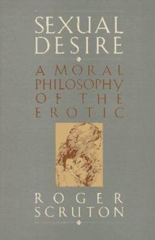Hardcover Sexual Desire: A Moral Philosophy Of The Erotic Book