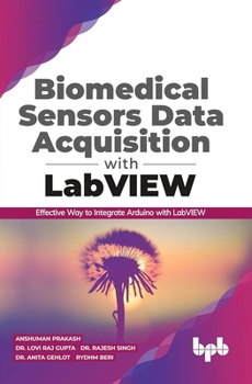 Biomedical Sensors Data Acquisition with LabVIEW: Effective Way to Integrate Arduino with LabView (English Edition)