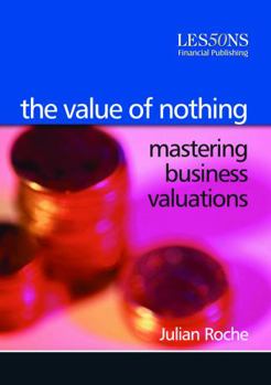 Paperback The Value of Nothing: Mastering Business Valuations Book