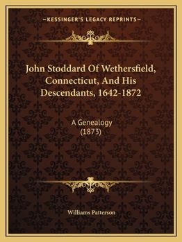 Paperback John Stoddard Of Wethersfield, Connecticut, And His Descendants, 1642-1872: A Genealogy (1873) Book