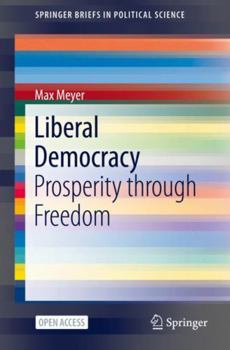 Liberal Democracy : Prosperity Through Freedom