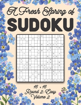 Paperback A Fresh Spring of Sudoku 16 x 16 Round 2: Easy Volume 2: Sudoku for Relaxation Spring Puzzle Game Book Japanese Logic Sixteen Numbers Math Cross Sums Book