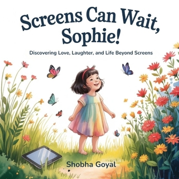 Screens Can Wait, Sophie!: Discovering Love, Laughter, and Life BeyondScreens