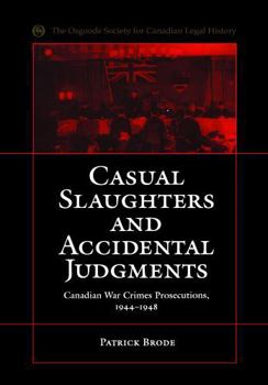 Paperback Casual Slaughters and Accidental Judgments: Canadian War Crimes Prosecutions, 1944-1948 Book