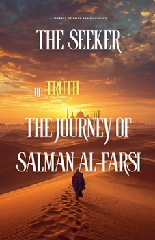 The Seeker of Truth: The Journey of Salman al-Farsi (Sahaba)