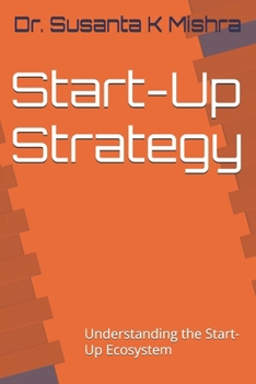 Start-Up Strategy: Understanding the Start-Up Ecosystem