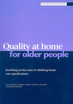 Quality at Home for Older People: Involving Service Users in Defining Home Care Specifications (Community Care into Practice Series)