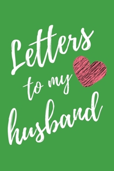Letters To My Husband: Green Lined Journal With Heart Perfect For Letter Writing - 6x9 in. 120 Blank Pages