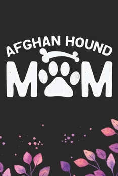 Afghan Hound Mom: Cool Afghan Hound Dog Mum Journal Notebook - Afghan Hound Puppy Lover Gifts – Funny Afghan Hound Dog Notebook - Afghan Hound Owner Gifts. 6 x 9 in 120 pages